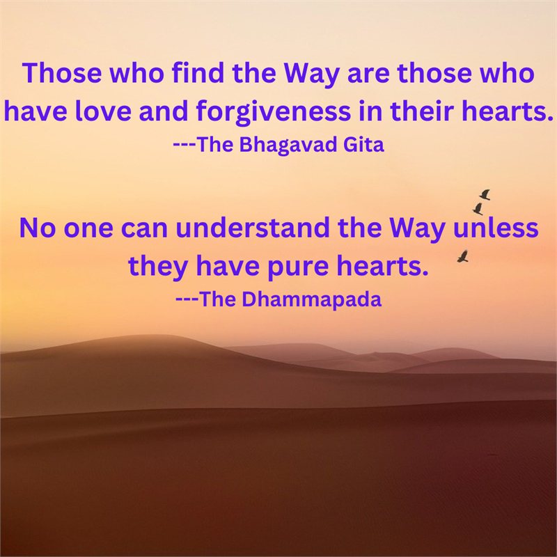 Those who find the Way have love and forgiveness in their hearts — Bhagavad Gita and Dhammapada