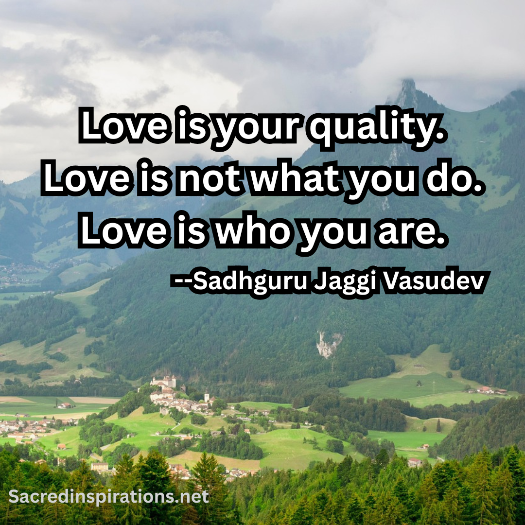 Love is your quality, love is who you are