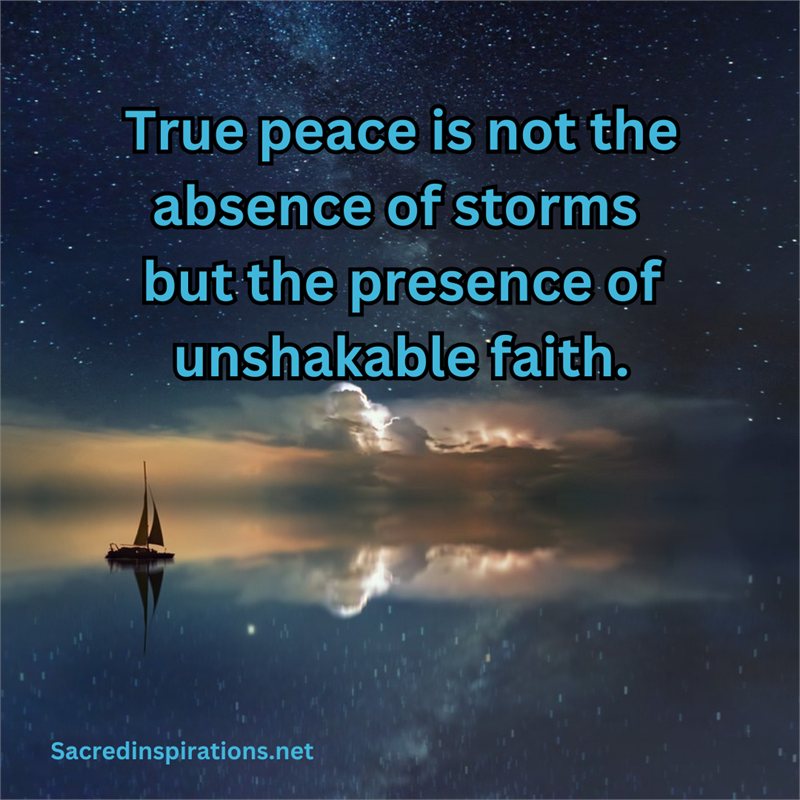 True peace is not the absence of storms but the presence of unshakable faith